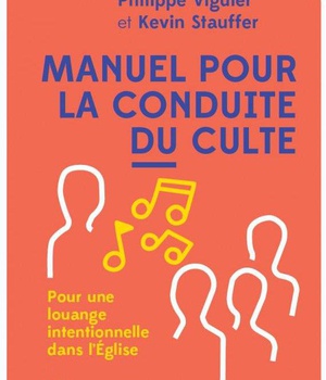 MANUEL POUR LA CONDUITE DU CULTE - POUR UNE LOUANGE INTENTIONNELLE DANS LEGLISE