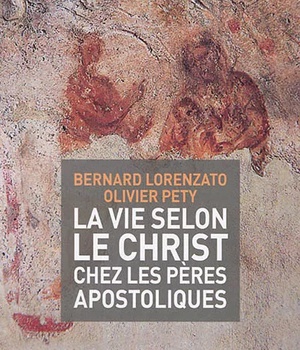 LA VIE SELON LE CHRIST CHEZ LES PERES APOSTOLIQUES