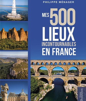 MES 500 LIEUX INCONTOURNABLES EN FRANCE
