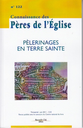 CONNAISSANCE DES PERES DE L'EGLISE N 122 - LES PELERINAGES EN TERRE SAINTE