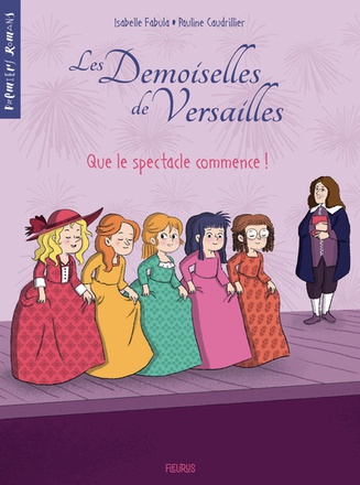 LES DEMOISELLES DE VERSAILLES - TOME 2 - QUE LE SPECTACLE COMMENCE !