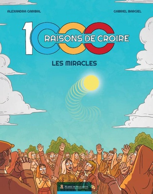 1000 RAISONS DE CROIRE - LA BD ! - LES MIRACLES