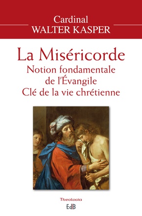 LA MISERICORDE - NOTION FONDAMENTALE DE L'EVANGILE - CLE DE LA VIE CHRETIENNE