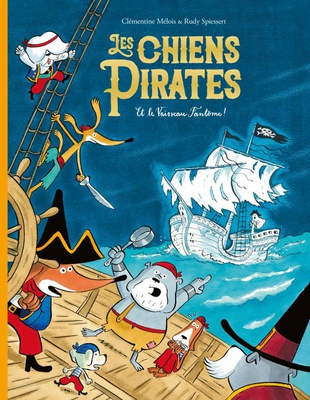 LES CHIENS PIRATES - T04 - LES CHIENS PIRATES ET LE VAISSEAU FANTOME !