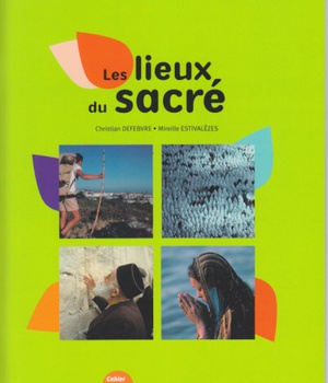 SAGESSES ET RELIGIONS DU MONDE - LES LIEUX DU SACRE - 4E - NE 2011
