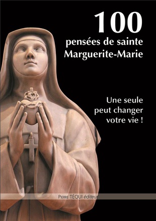 100 PENSEES DE SAINTE MARGUERITE-MARIE - UNE SEULE PEUT CHANGER VOTRE VIE !