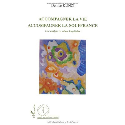 ACCOMPAGNER LA VIE - ACCOMPAGNER LA SOUFFRANCE - UNE ANALYSE EN MILIEU HOSPITALIER