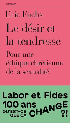 LE DESIR ET LA TENDRESSE - POUR UNE ETHIQUE CHRETIENNE DE LA SEXUALITE