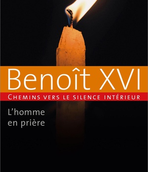 L'HOMME EN PRIERE - CHEMINS VERS LE SILENCE INTERIEUR AVEC BENOIT XVI