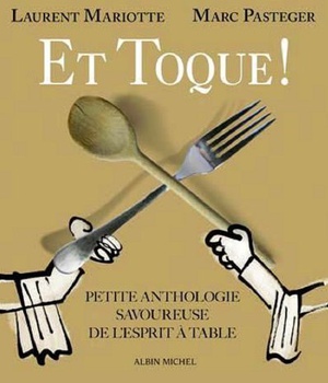 ET TOQUE ! - PETITE ANTHOLOGIE SAVOUREUSE DE L'ESPRIT A TABLE