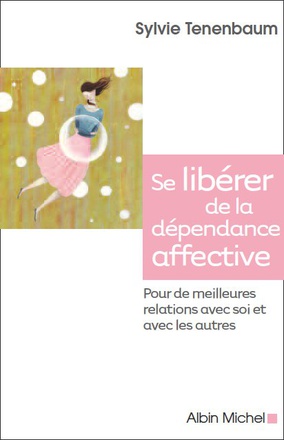 VAINCRE LA DEPENDANCE AFFECTIVE - POUR NE PLUS VIVRE UNIQUEMENT PAR LE REGARD DES AUTRES