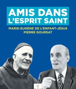 AMIS DANS L'ESPRIT SAINT - PERE MARIE-EUGENE DE LA ENFANT-JESUS ET PIERRE GOURSAT