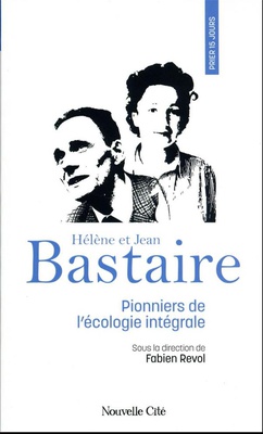 PRIER 15 JOURS AVEC HELENE ET JEAN BASTAIRE - PIONNIERS DE L'ECOLOGIE INTEGRALE N 245