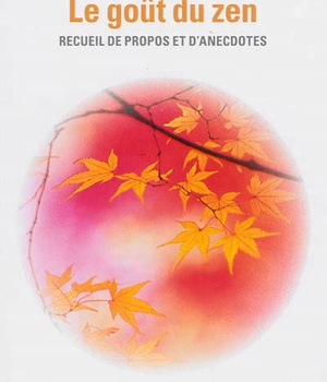 LE GOUT DU ZEN - RECUEIL DE PROPOS ET D'ANECDOTES
