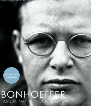 BONHOEFFER - PASTEUR, MARTYR, PROPHETE, ESPION
