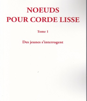 NOEUDS POUR CORDE LISSE - TOME I - DES JEUNES S'INTERROGENT