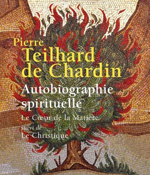 AUTOBIOGRAPHIE SPIRITUELLE - LE COEUR DE LA MATIERE SUIVI DE LE CHRISTIQUE