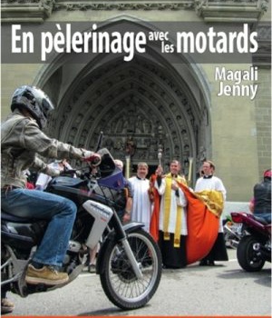 EN PELERINAGE AVEC LES MOTARDS - VOYAGES, DECOUVERTES ET BENEDICTIONS A TRAVERS L'EUROPE