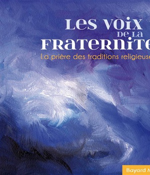 LES VOIX DE LA FRATERNITE - LA PRIERE DES TRADITIONS RELIGIEUSES