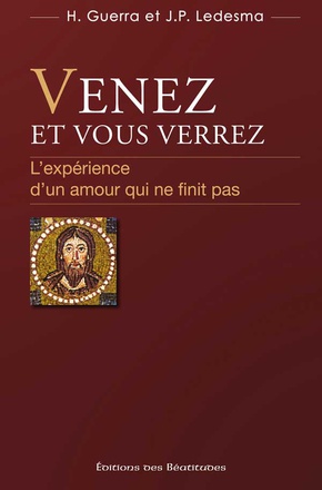 VENEZ ET VOUS VERREZ - LEXPERIENCE DUN AMOUR QUI NE FINIT PAS
