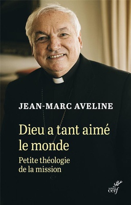 DIEU A TANT AIME LE MONDE - PETITE THEOLOGIE DE LA MISSION