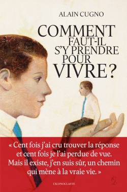COMMENT FAUT-IL S'Y PRENDRE POUR VIVRE ?