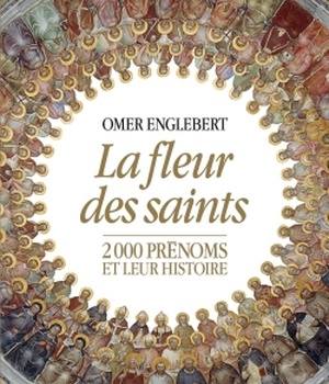 LA FLEUR DES SAINTS - 2000 PRENOMS ET LEUR HISTOIRE ( BICP* )