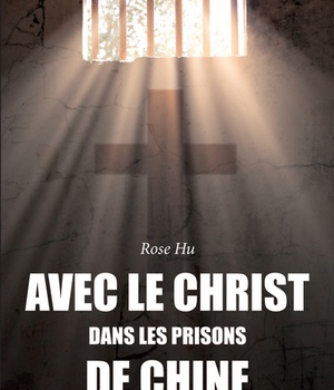 AVEC LE CHRIST DANS LES PRISONS DE CHINE