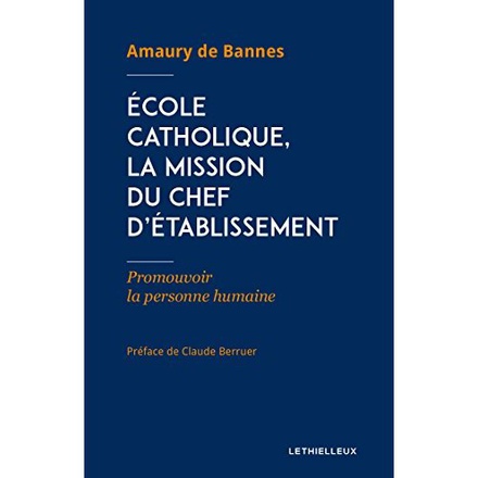 ECOLE CATHOLIQUE, LA MISSION DU CHEF D'ETABLISSEMENT - PROMOUVOIR LA PERSONNE HUMAINE