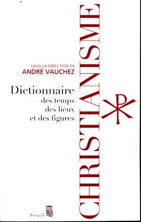 CHRISTIANISME - DICTIONNAIRE DES TEMPS, DES LIEUX ET DES FIGURES