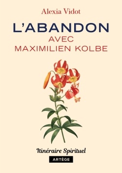 L'ABANDON AVEC MAXIMILIEN KOLBE - ITINERAIRE SPIRITUEL