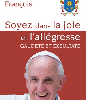 EXHORTATION GAUDATE ET EXSULTATE - SOYEZ DANS LA JOIE ET ALLEGRESSE