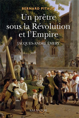 UN PRETRE SOUS LA REVOLUTION ET L'EMPIRE - JACQUES-ANDRE EMERY