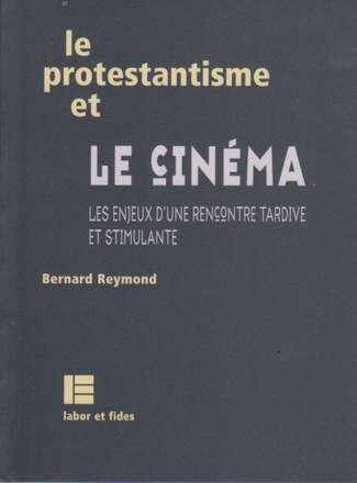 LE PROTESTANTISME ET LE CINEMA - LES ENJEUX D'UNE RENCONTRE TARDIVE ET STIMULANTE