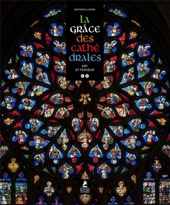 LA GRACE DES CATHEDRALES - UNE ESTHETIQUE DU SACRE