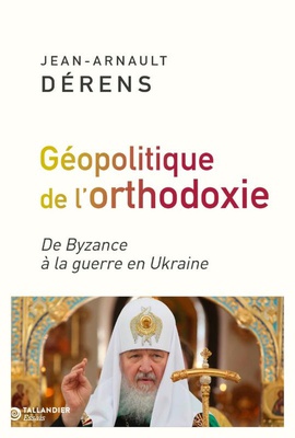LA GEOPOLITIQUE DE L'ORTHODOXIE - DE BYZANCE A LA GUERRE EN UKRAINE