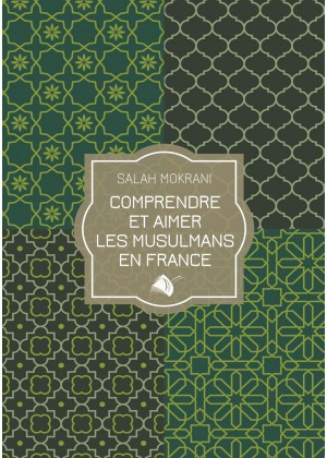 COMPRENDRE ET AIMER LES MUSULMANS EN FRANCE