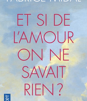 ET SI DE L'AMOUR ON NE SAVAIT RIEN ?