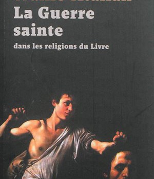 LA GUERRE SAINTE DANS LES RELIGIONS DU LIVRE