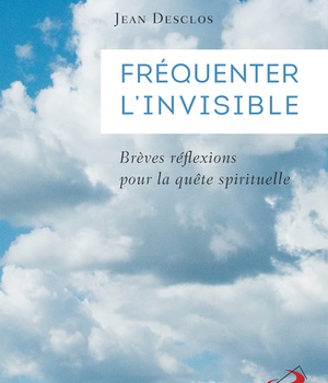 FREQUENTER L'INVISIBLE - BREVES REFLEXIONS POUR LA QUETE SPIRITUELLE