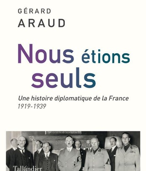 NOUS ETIONS SEULS - L'HISTOIRE DIPLOMATIQUE DE LA FRANCE. 1919-1939