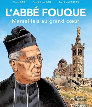 SAINTS ET SAINTES DE DIEU - L'ABBE FOUQUE, MARSEILLAIS AU GRAND C UR