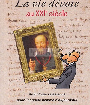 LA VIE DEVOTE AU 21 SIECLE - ANTHOLOGIE SALESIENNE POUR L'HONNETE HOMME D'AUJOURD'HUI
