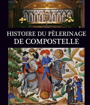 HISTOIRE DU PELERINAGE DE COMPOSTELLE