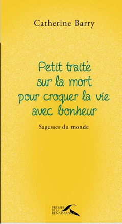 PETIT TRAITE SUR LA MORT POUR CROQUER LA VIE AVEC BONHEUR