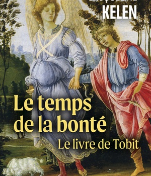 LE TEMPS DE LA BONTE - LE LIVRE DE TOBIT
