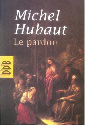 LE PARDON - SES DIMENSIONS HUMAINES ET SPIRITUELLES