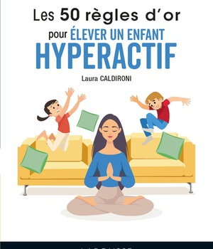 LES 50 REGLES D'OR POUR ELEVER UN ENFANT HYPERACTIF
