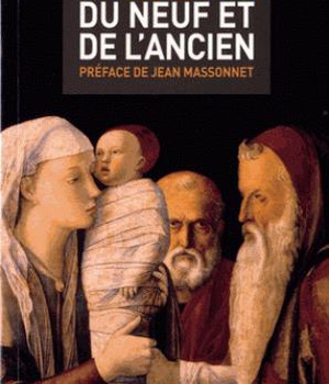 DU NEUF ET DE L ANCIEN ( AVEC LA TRADITION JUIVE JAMAIS DECONNECTEE DU MESSAGE CHRETIEN )