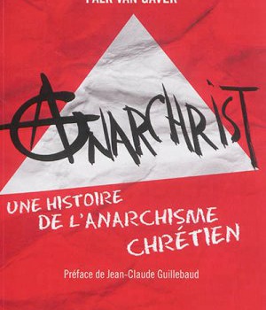 ANARCHRIST ! - UNE HISTOIRE DE L'ANARCHISME CHRETIEN